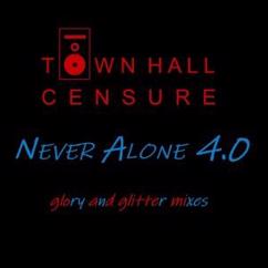 Town Hall Censure: Never Alone 4.0 (Glory and Glitter Radio Edit)