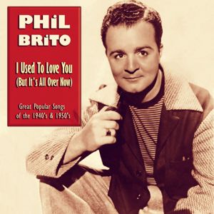 Phil Brito: I Used to Love You, But It's All Over Now