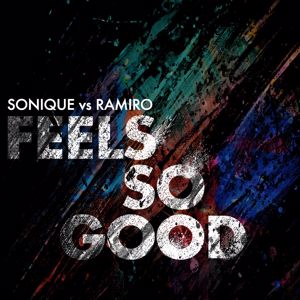 Sonique & Ramiro: Feels So Good (Sonique vs. Ramiro) (Remixes)