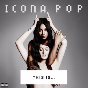 Icona Pop: THIS IS... ICONA POP