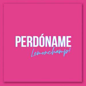 LemonChamp: Perdóname