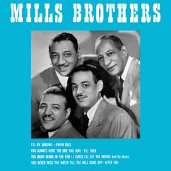 The Mills Brothers: You Always Hurt the One You Love