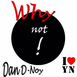 Dan D-Noy: Why Not!