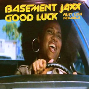 Basement Jaxx feat. Lisa Kekaula: Good Luck