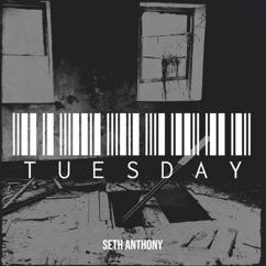 Seth Anthony: Tuesday