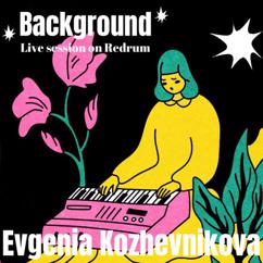 Evgenia Kozhevnikova: Background - Live Session on Redrum