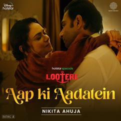 Nikita Ahuja: Aap Ki Aadatein (From "Lootere")