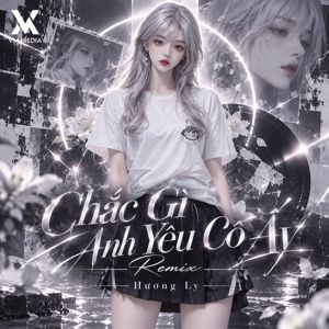 Hương Ly & VM: Chắc Gì Anh Yêu Cô Ấy (Remix)