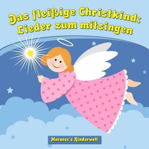 Moravec's Kinderwelt: Das fleißige Christkind: Lieder zum mitsingen