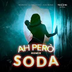 Moreno feat. Clementino, Ada Reina: AH PERÒ SODA (TECHPRO RECORD REMIX)