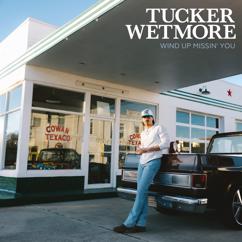 Tucker Wetmore: Wind Up Missin’ You