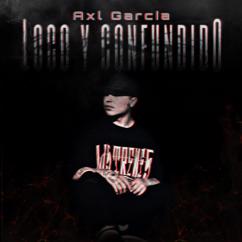 Axl García: Loco Y Confundido