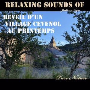 Julien Nègre: Relaxing Sounds of - Réveil d'un Village Cévenol au Printemps - Pure Nature