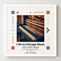 John Allen Kipta: I-94 to Chicago Blues