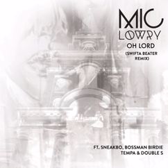 MiC LOWRY, Sneakbo, Boss Man Birdie, Tempa, Double s: Oh Lord (Swifta Beater Remix)