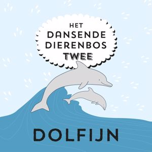 Het Dansende Dierenbos: Zo fijn om een dolfijn te zijn