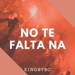 Kingbybo: No Te Falta Na
