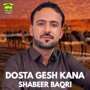 Shabeer Baqri: Dosta Gesh Kana