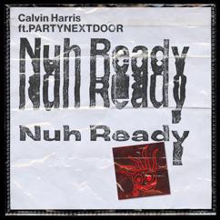 Calvin Harris feat. PARTYNEXTDOOR: Nuh Ready Nuh Ready