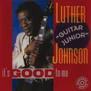 Luther "Guitar Junior" Johnson: It's Good To Me