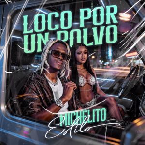 Michelito Estilo: LOCO POR UN POLVO