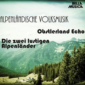 Obstlerland Echo, Die zwei lustigen Alpenländer: Alpenländische Volksmusik, Vol. 10
