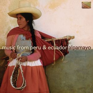Alpamayo: Latin America Alpamayo: Music From Peru and Ecuador