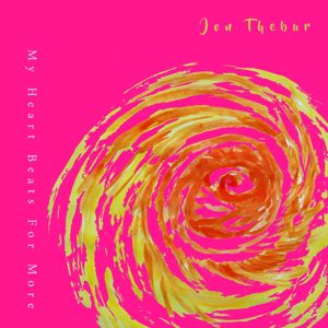 Jon Thebur: My Heart Beats For More