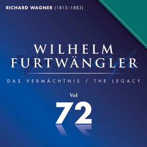 Wilhelm Furtwängler & Orchester der Bayreuther Festspiele: Richard Wagner: Wilhelm Furtwängler Das Vermächtnis, Vol. 72