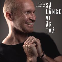 Tomas Höglund: Så länge vi är två