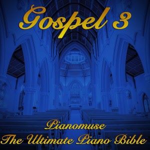 Pianomuse: The Ultimate Piano Bible - Gospel 3 of 3