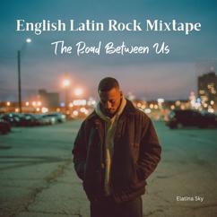 Elatina Sky: English Latin Rock Mixtape: The Road Between Us