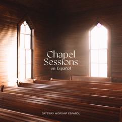 Gateway Worship Español: Cristo Me Ha Sanado (Chapel Sessions en Español)