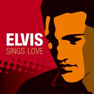Elvis Presley: Elvis Songs Love