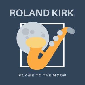 Roland Kirk: Fly Me to the Moon (In Other Words) [Original Mix]