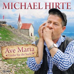 Michael Hirte: Ave Maria - Lieder für die Seele