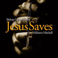 Bishop Leonard Scott, VaShawn Mitchell: Jesus Saves