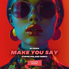 DJ Quba: Make You Say(Stefre Roland Remix)