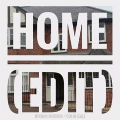 Colin Gale, Jordan Mooren: Home (Edit)