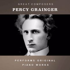 Percy Grainger: Percy Grainger Performs Original Piano Works