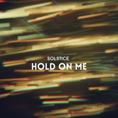 Solstice: Hold on Me