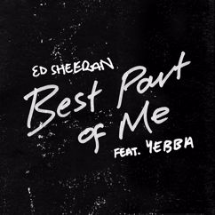 Ed Sheeran, YEBBA: Best Part of Me (feat. YEBBA)