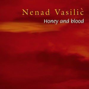 Nenad Vasilic: Honey and Blood