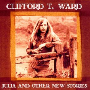 Clifford T. Ward: Julia & Other Stories