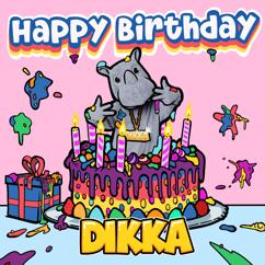 DIKKA: Happy Birthday