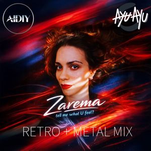 AIDIY feat. AYU AYU: Zarema, Tell Me What U Feel? (Retro & Metal Mix)