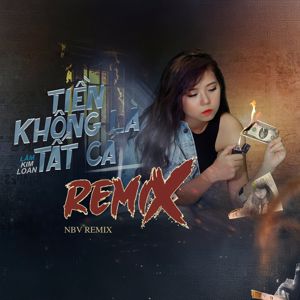 Lâm Kim Loan: Tiền Không Là Tất Cả ( NBV Remix )