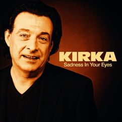 Kirka: Sadness in your eyes