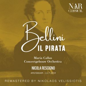 Nicola Rescigno, Concertgebouw Orchestra & Maria Callas: BELLINI: IL PIRATA (IVB 12, Act II: "Oh gioia! E' in mio poter", Imogene Versione REMASTER)