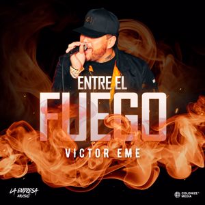 Victor Eme: Entre El Fuego